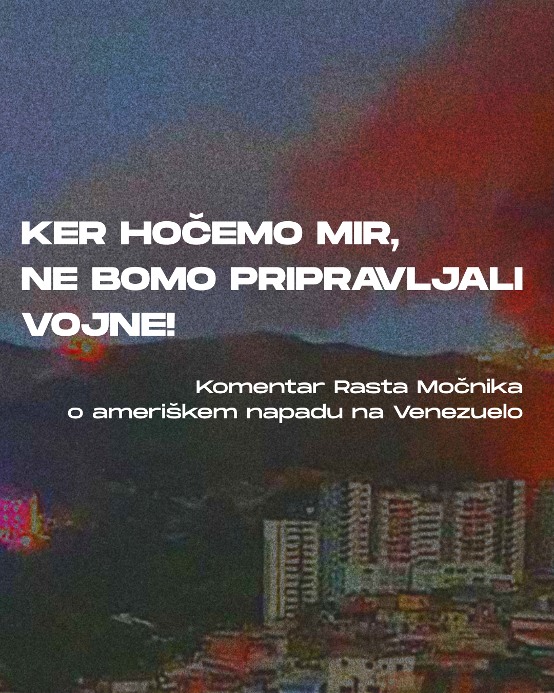 Rastko Močnik: KER HOČEMO MIR, NE BOMO PRIPRAVLJALI VOJNE – komentar o ameriškem napadu na Venezuelo